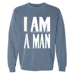 I Am A Man Civil Rights Garment-Dyed Sweatshirt