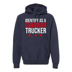 Identify As A Canadian Trucker Leaf Premium Hoodie