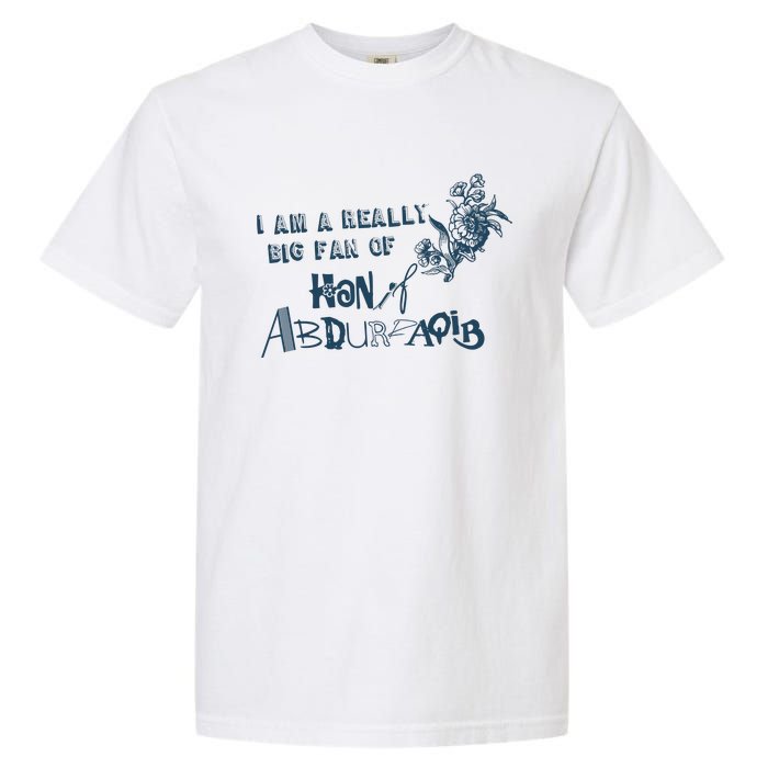 I Am A Really Big Fan Of Hanif Abdurraqib Garment-Dyed Heavyweight T-Shirt