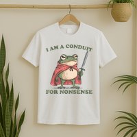 I Am A Conduit For Nonsense Funny Frog T-Shirt