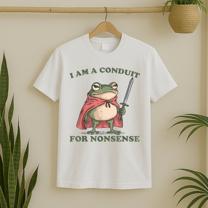 I Am A Conduit For Nonsense Funny Frog T-Shirt