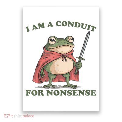 I Am A Conduit For Nonsense Funny Frog Poster
