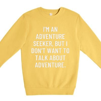 IM An Adventure Seeker But I DonT Want To Talk About... Premium Crewneck Sweatshirt