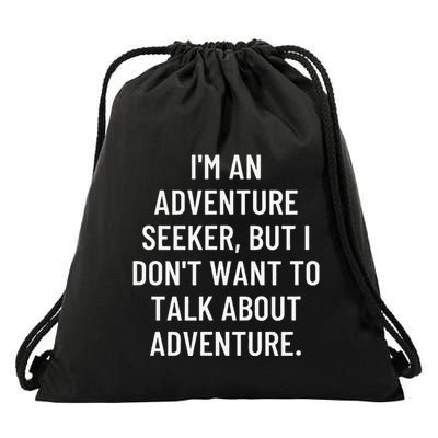 IM An Adventure Seeker But I DonT Want To Talk About... Drawstring Bag
