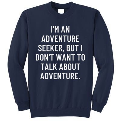 IM An Adventure Seeker But I DonT Want To Talk About... Tall Sweatshirt