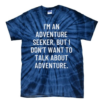 IM An Adventure Seeker But I DonT Want To Talk About... Tie-Dye T-Shirt