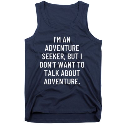 IM An Adventure Seeker But I DonT Want To Talk About... Tank Top