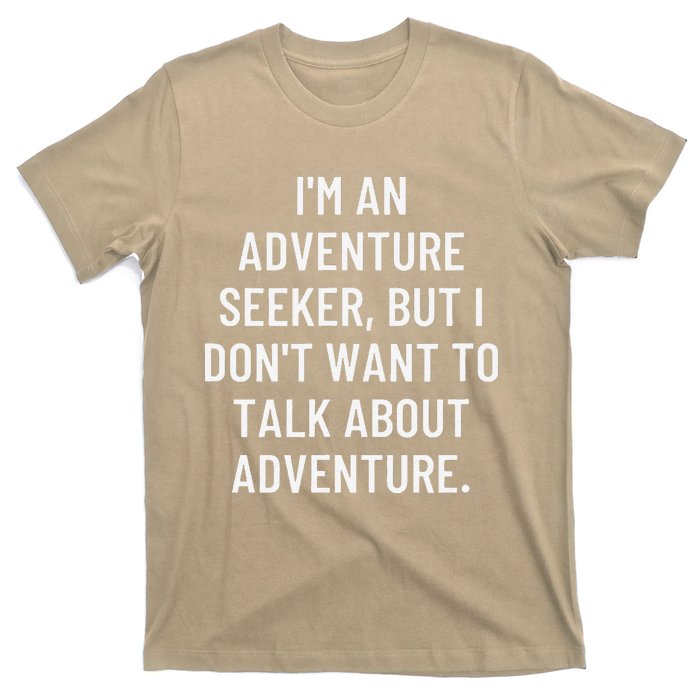 IM An Adventure Seeker But I DonT Want To Talk About... T-Shirt