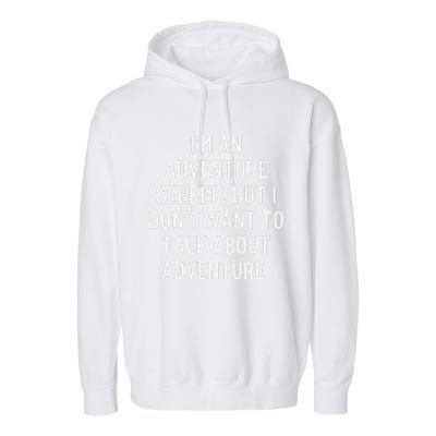 IM An Adventure Seeker But I DonT Want To Talk About... Garment-Dyed Fleece Hoodie