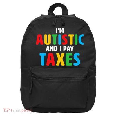 Im Autistic And I Pay Taxes Autism Awareness 16 in Basic Backpack