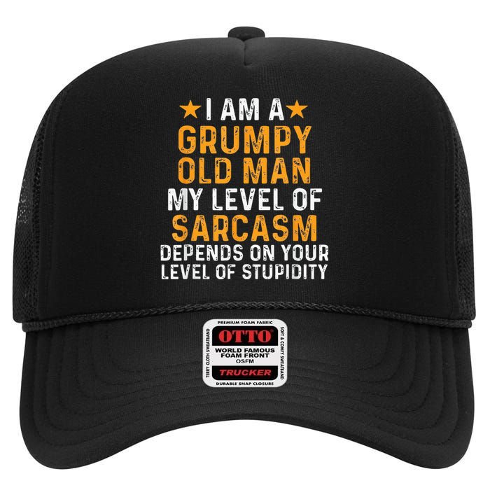 I Am A Grumpy Old Man My Level Of Sarcasm Depends On Your High Crown Mesh Back Trucker Hat