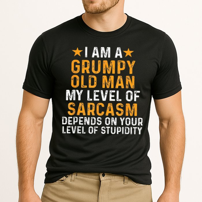 I Am A Grumpy Old Man My Level Of Sarcasm Depends On Your Performance Shirt
