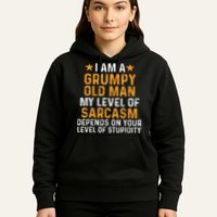 I Am A Grumpy Old Man My Level Of Sarcasm Depends On Your Hoodie