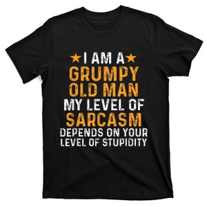 I Am A Grumpy Old Man My Level Of Sarcasm Depends On Your T-Shirt