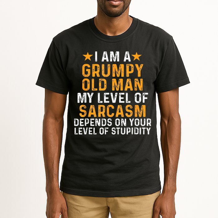 I Am A Grumpy Old Man My Level Of Sarcasm Depends On Your Tall T-Shirt