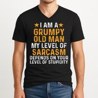 I Am A Grumpy Old Man My Level Of Sarcasm Depends On Your V-Neck T-Shirt