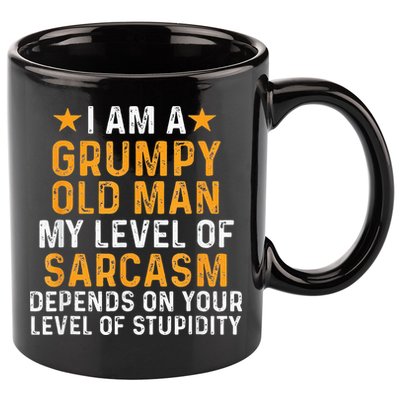 I Am A Grumpy Old Man My Level Of Sarcasm Depends On Your 11oz C Handle Ceramic Mug