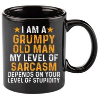 I Am A Grumpy Old Man My Level Of Sarcasm Depends On Your 11oz C Handle Ceramic Mug