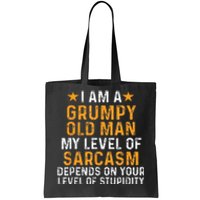 I Am A Grumpy Old Man My Level Of Sarcasm Depends On Your Tote Bag