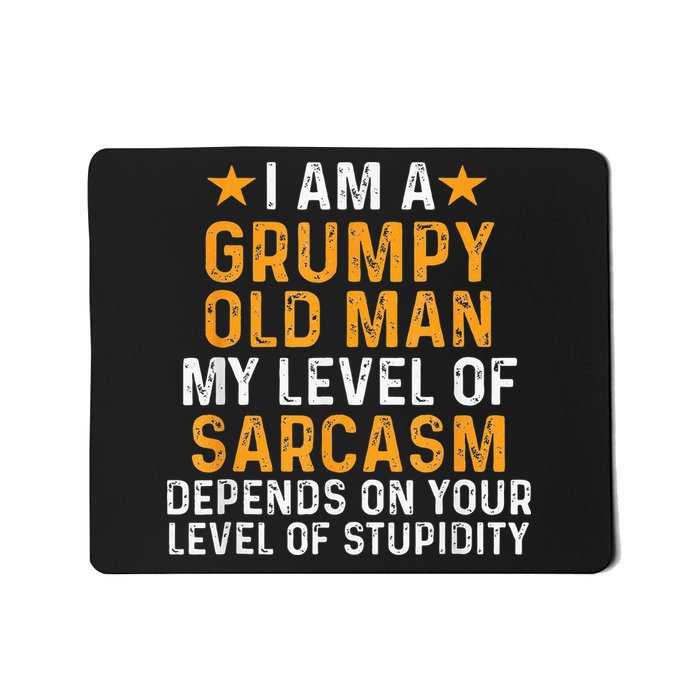 I Am A Grumpy Old Man My Level Of Sarcasm Depends On Your Mousepad