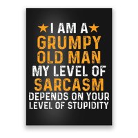 I Am A Grumpy Old Man My Level Of Sarcasm Depends On Your Poster