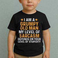 I Am A Grumpy Old Man My Level Of Sarcasm Depends On Your Toddler T-Shirt