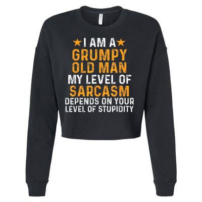 I Am A Grumpy Old Man My Level Of Sarcasm Depends On Your Cropped Pullover Crew