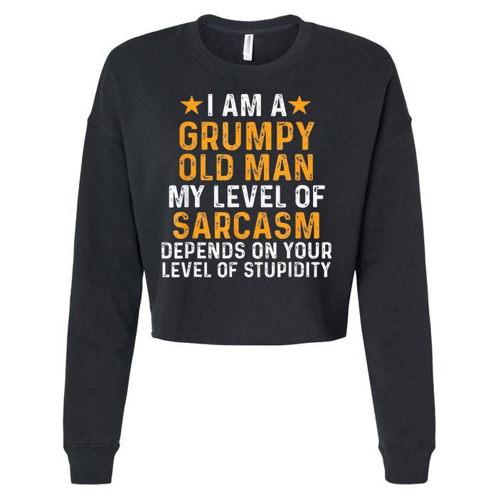 I Am A Grumpy Old Man My Level Of Sarcasm Depends On Your Cropped Pullover Crew