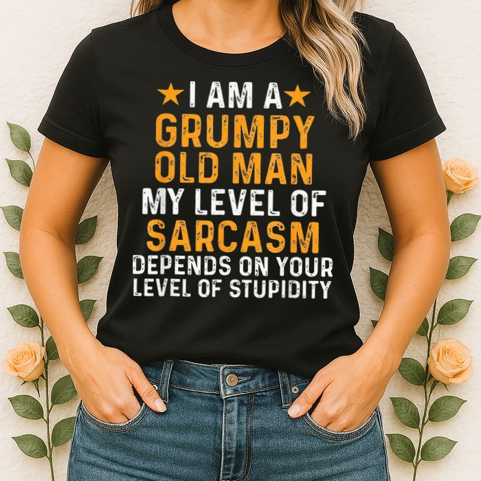 I Am A Grumpy Old Man My Level Of Sarcasm Depends On Your Womens T-Shirt