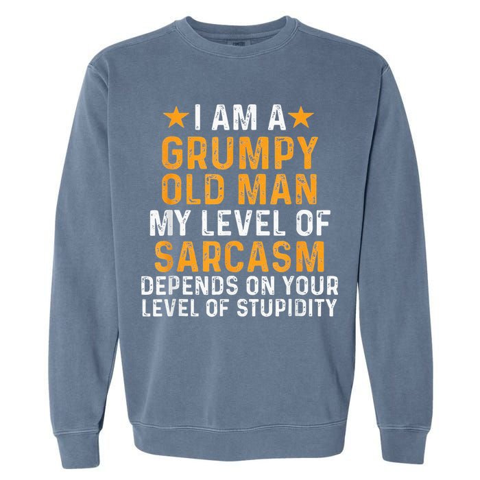 I Am A Grumpy Old Man My Level Of Sarcasm Depends On Your Garment-Dyed Sweatshirt