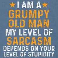 I Am A Grumpy Old Man My Level Of Sarcasm Depends On Your Garment-Dyed Sweatshirt