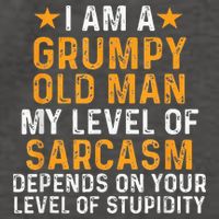 I Am A Grumpy Old Man My Level Of Sarcasm Depends On Your Vector Backpack