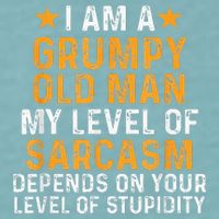 I Am A Grumpy Old Man My Level Of Sarcasm Depends On Your Sueded Cloud Jersey T-Shirt