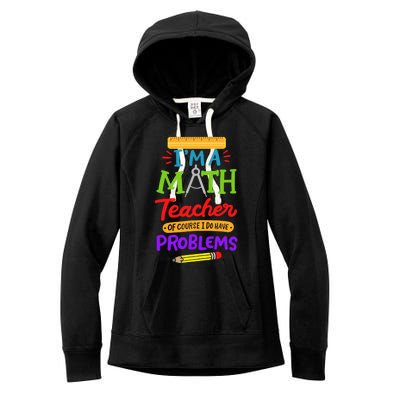 I Am A Math Teacher Of Course I Have Problems Gift Women's Fleece Hoodie