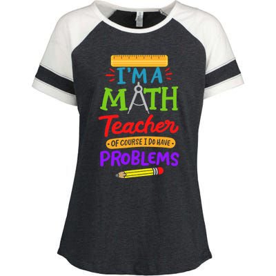 I Am A Math Teacher Of Course I Have Problems Gift Enza Ladies Jersey Colorblock Tee