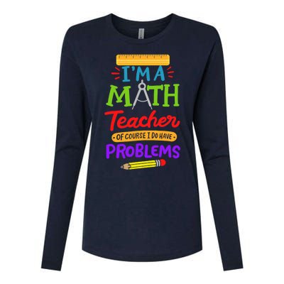 I Am A Math Teacher Of Course I Have Problems Gift Womens Cotton Relaxed Long Sleeve T-Shirt