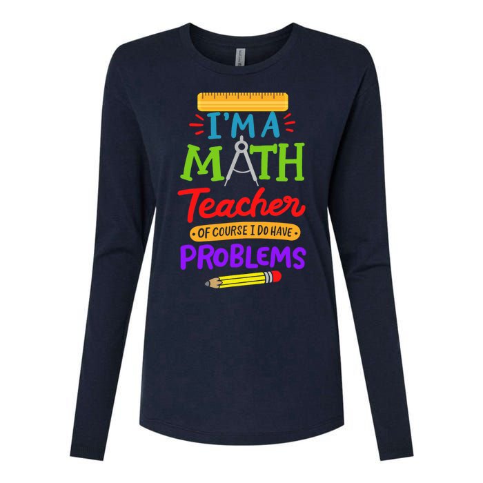 I Am A Math Teacher Of Course I Have Problems Gift Womens Cotton Relaxed Long Sleeve T-Shirt