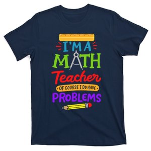 I Am A Math Teacher Of Course I Have Problems Gift T-Shirt