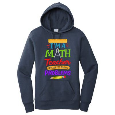 I Am A Math Teacher Of Course I Have Problems Gift Women's Pullover Hoodie