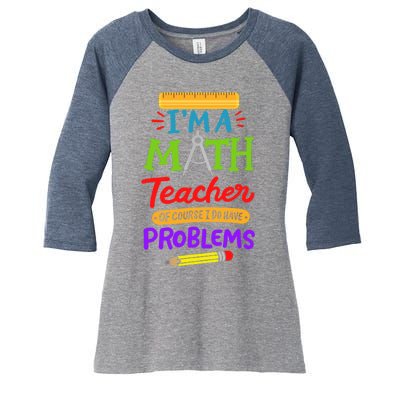 I Am A Math Teacher Of Course I Have Problems Gift Women's Tri-Blend 3/4-Sleeve Raglan Shirt