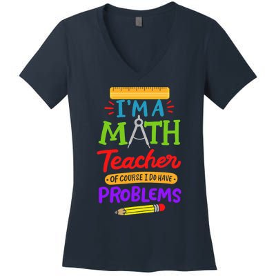 I Am A Math Teacher Of Course I Have Problems Gift Women's V-Neck T-Shirt