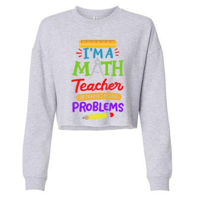 I Am A Math Teacher Of Course I Have Problems Gift Cropped Pullover Crew