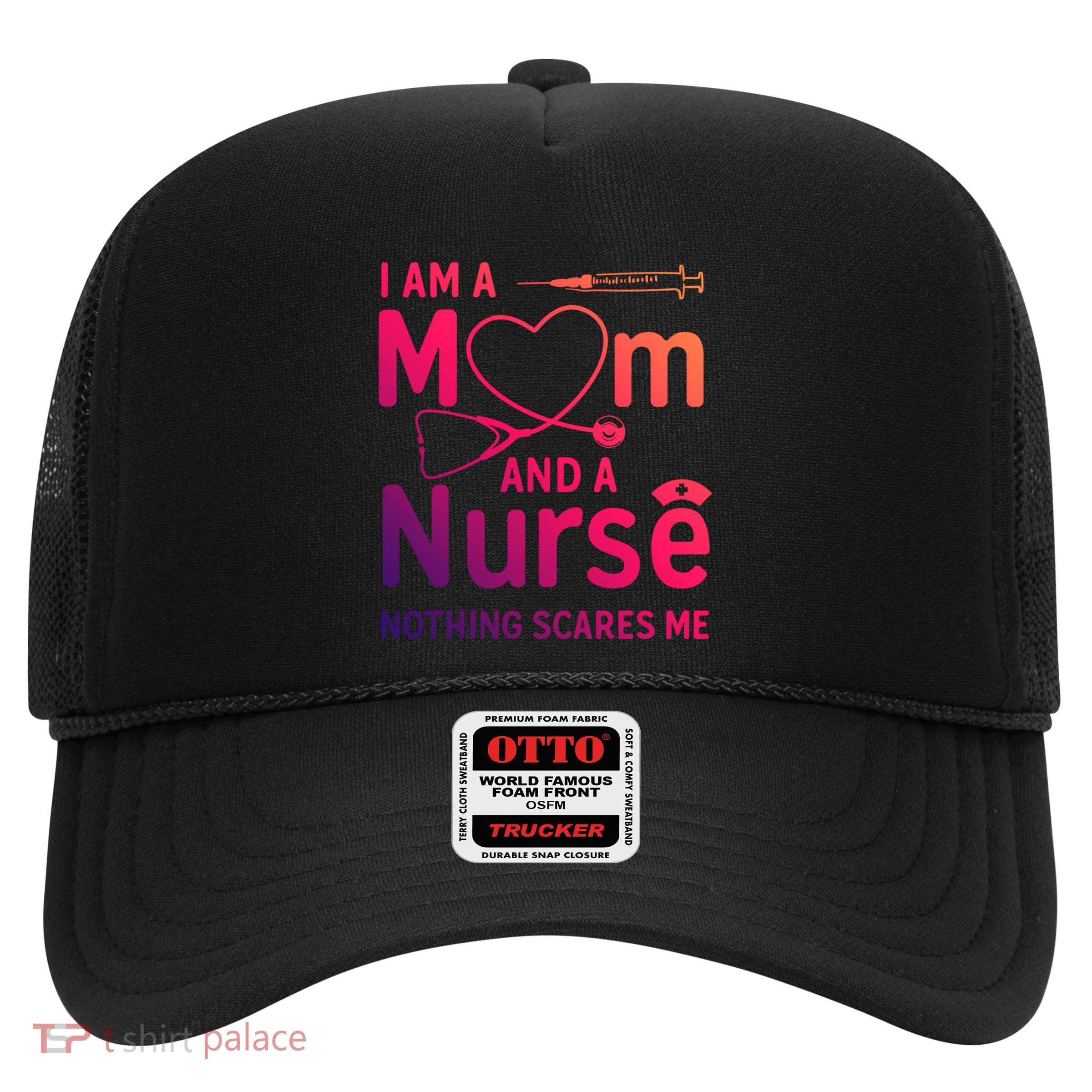 I Am A Mom And A Nurse Nothing Scares Me Gift Mom Nurse Gift Trucker Hat