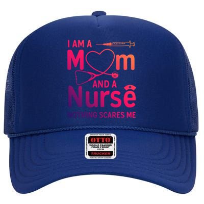 I Am A Mom And A Nurse Nothing Scares Me Gift Mom Nurse Gift High Crown Mesh Back Trucker Hat