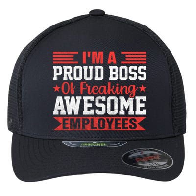 I Am A Proud Boss Of Freaking Awesome Employees Gift Flexfit Unipanel Trucker Cap