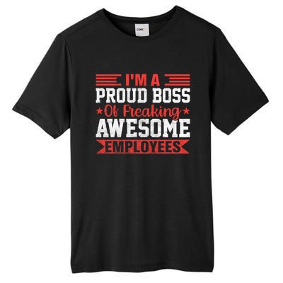 I Am A Proud Boss Of Freaking Awesome Employees Gift Tall Fusion ChromaSoft Performance T-Shirt