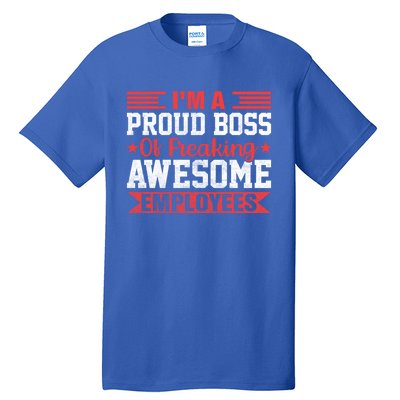 I Am A Proud Boss Of Freaking Awesome Employees Gift Tall T-Shirt