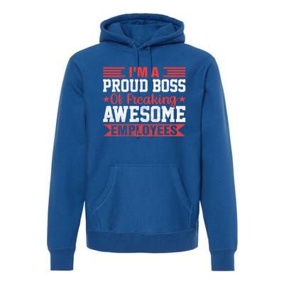 I Am A Proud Boss Of Freaking Awesome Employees Gift Premium Hoodie