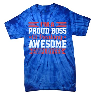 I Am A Proud Boss Of Freaking Awesome Employees Gift Tie-Dye T-Shirt