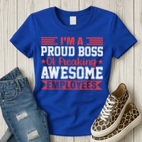 I Am A Proud Boss Of Freaking Awesome Employees Gift Womens T-Shirt